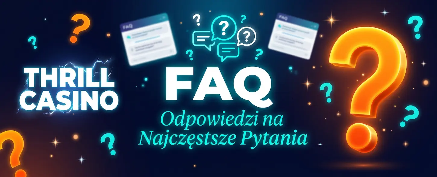 FAQ Thrill Casino – odpowiedzi na najczęstsze pytania graczy dotyczące gier, bonusów i płatności.